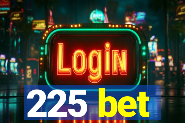 225 bet